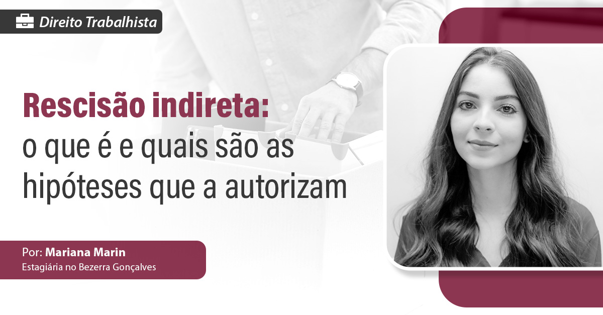 Rescisão Indireta O Que é E Quais São As Hipóteses Que A Autorizam Bezerra Gonçalves 8709